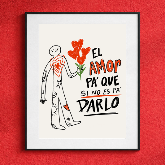 El amor pa' que si no es pa' darlo - Art Print